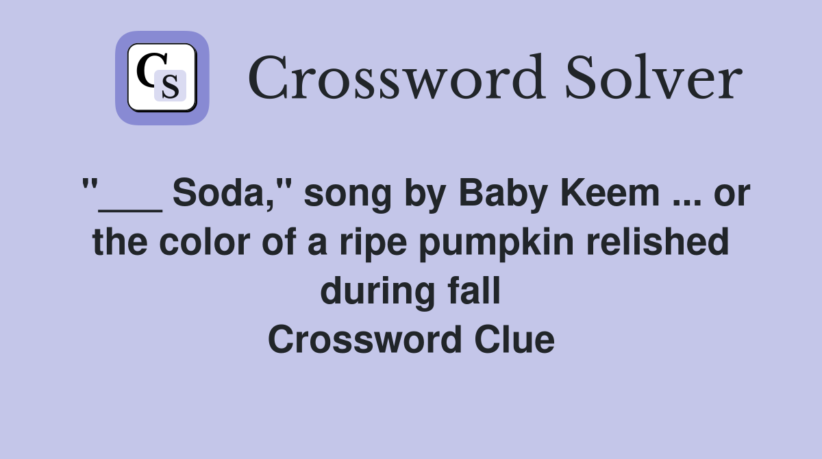 Soda," song by Baby Keem or the color of a ripe pumpkin relished